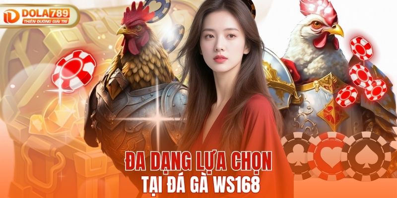 Đa dạng lựa chọn tại đá gà WS168