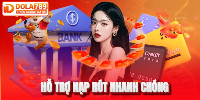 DOLA789 hỗ trợ nạp rút cực kỳ nhanh chóng