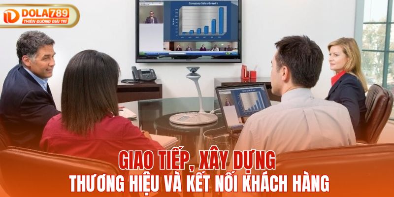 Giao tiếp, xây dựng thương hiệu và kết nối khách hàng